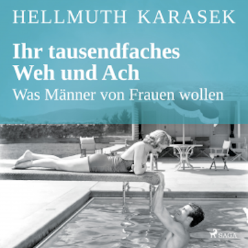 Ihr tausendfaches Weh und Ach - Was Männer von Frauen wollen