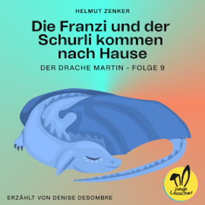 Die Franzi und der Schurli kommen nach Hause (Der Drache Martin, Folge 9), Helmut Zenker