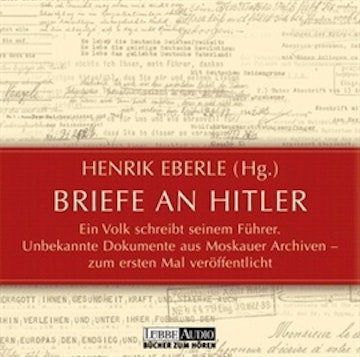 Briefe an Hitler: Ein Volk schreibt seinem Führer