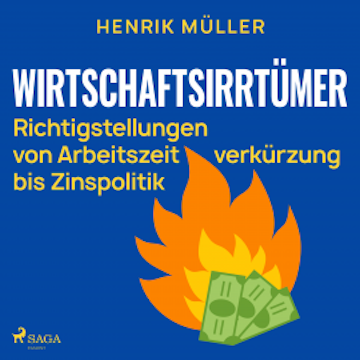 Wirtschaftsirrtümer - Richtigstellungen von Arbeitszeitverkürzung bis Zinspolitik