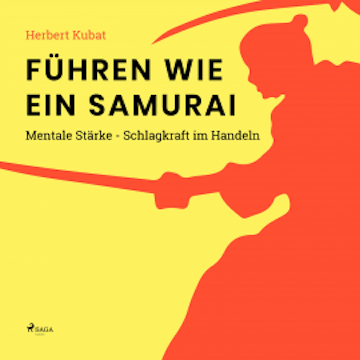 Führen wie ein Samurai - Mentale Stärke - Schlagkraft im Handeln (Ungekürzt)