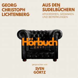 Aus den Sudelbüchern. Aphorismen, Gedanken und Bemerkungen., Hörbuchzeit