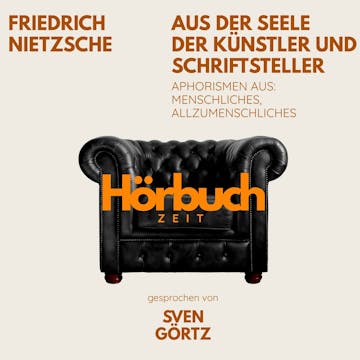 Aus der Seele der Künstler und Schriftsteller. Aphorismen aus: Menschliches, Allzumenschliches. audiobook, Hörbuchzeit