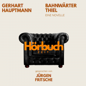 Bahnwärter Thiel. Eine Novelle., Hörbuchzeit