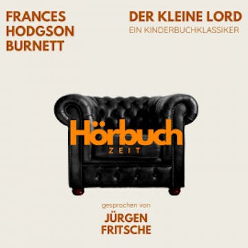 Der kleine Lord. Ein Kinderbuch-Klassiker. audiobook, Hörbuchzeit