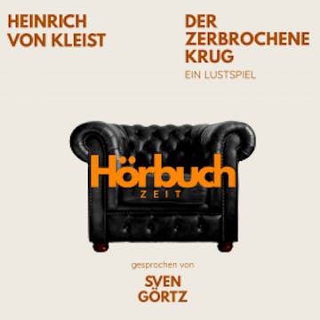 Der zerbrochne Krug. Ein Lustspiel. audiobook, Hörbuchzeit