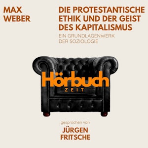 Die protestantische Ethik und der Geist des Kapitalismus. Ein Grundlagenwerk der Soziologie., Hörbuchzeit