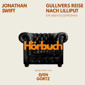 Gullivers Reise nach Lilliput. Ein Abenteuer-Roman., Hörbuchzeit