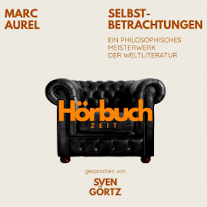 Selbstbetrachtungen. Ein philosophisches Meisterwerk., Hörbuchzeit
