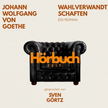 Wahlverwandtschaften. Ein Roman. audiobook, Hörbuchzeit