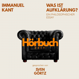 Was ist Aufklärung? Ein philosophischer Essay., Hörbuchzeit
