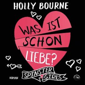 Was ist schon Liebe? - Spinster Girls, Band 3 (ungekürzt)