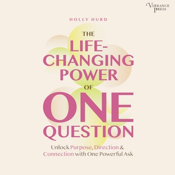 The LIfe-Changing Power of One Question - Unlock Purpose, Direction, and Connection with One Powerful Ask (Unabridged) audiobook, Holly Hurd