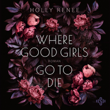 Where Good Girls Go To Die  (Good Girls 1) audiobook, Holly Renee