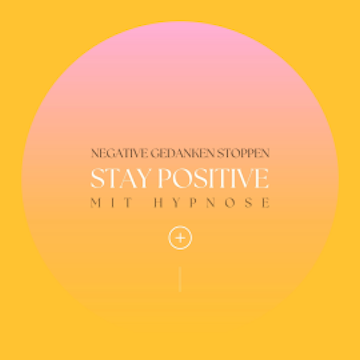 Stay positive! Negative Gedanken stoppen mit Hypnose