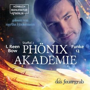 Das Feuergrab - Phönixakademie, Band 12 (ungekürzt)