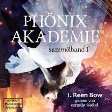 Sammelband 1 - Phönixakademie, Band 1 (ungekürzt) audiobook, I. Reen Bow