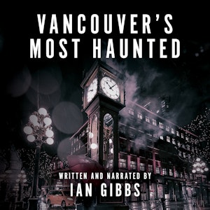 Vancouver's Most Haunted - Supernatural Encounters in BC's Terminal City (Unabridged)