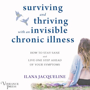 Surviving and Thriving with an Invisible Chronic Illness - How to Stay Sane and Live One Step Ahead of Your Symptoms (Unabridged