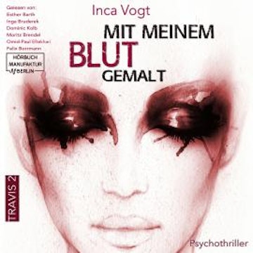 Mit meinem Blut gemalt - TRAVIS - Psychothriller, Band 2 (ungekürzt) audiobook, Inca Vogt