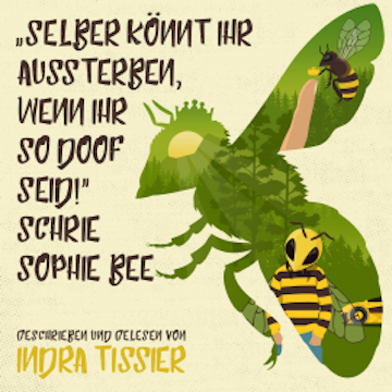 "Selber könnt ihr aussterben, wenn ihr so doof seid!" schrie Sophie Bee