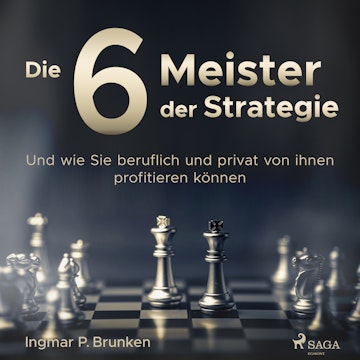 Die 6 Meister der Strategie - Und wie Sie beruflich und privat von ihnen profitieren können