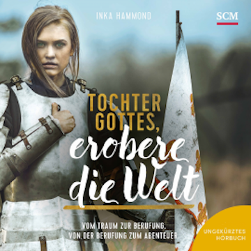 Tochter Gottes, erobere die Welt