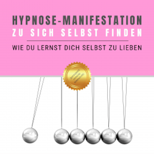 Hypnose-Manifestation: Zu sich selbst finden