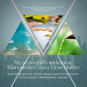 Neurologisch wirksame Klangwelten zum Einschlafen: Naturklänge mit 432Hz Musik zum Entspannen, Einschlafen, Meditieren, Heilen