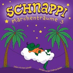 Schnappi Märchenträume, 3 (Ungekürzt)