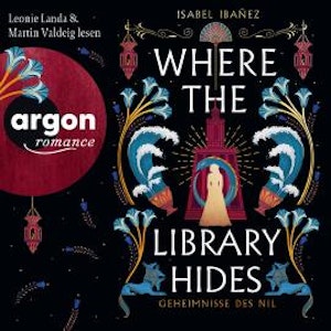 Where the Library hides - Geheimnisse des Nil, Band 2 (Ungekürzte Lesung), Isabel Ibañez