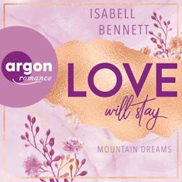 Love will stay - Mountain Dreams, Band 3 (Ungekürzte Lesung) audiobook, Isabell Bennett