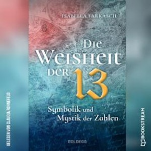 Die Weisheit der 13 - Symbolik und Mystik der Zahlen (Ungekürzt)