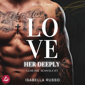 Love Her Deeply (Reverse Harem): Geheime Sehnsucht