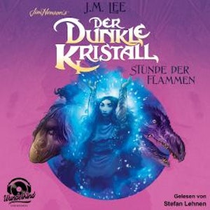 Der dunkle Kristall - Stunde der Flammen - The Dark Crystal, Band 4 (Ungekürzt)