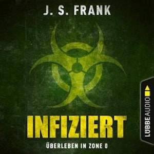 Infiziert - Überleben in Zone 0 (Ungekürzt)