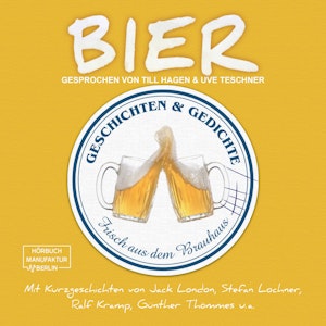 Bier - Geschichten und Gedichte frisch aus dem Brauhaus (ungekürzt)