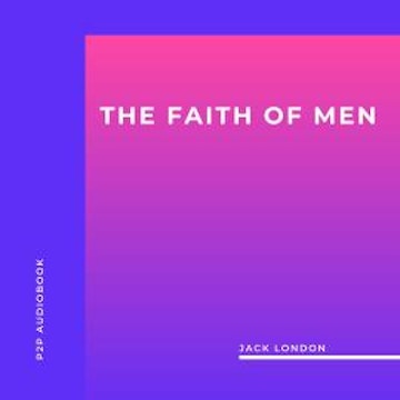 The Faith of Men (Unabridged)