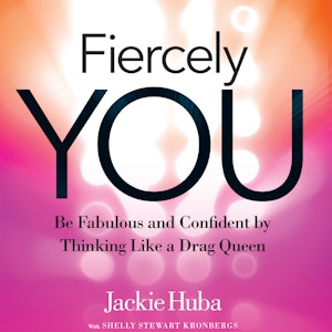 Fiercely You - Be Fabulous and Confident by Thinking Like a Drag Queen (Unabridged)