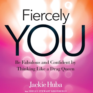 Fiercely You - Be Fabulous and Confident by Thinking Like a Drag Queen (Unabridged)