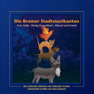 Die Bremer Stadtmusikanten / Frau Holle / König Drosselbart / Hänsel und Gretel