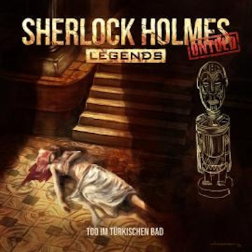 Sherlock Holmes Legends, Untold, Folge 21: Tod im türkischen Bad audiobook, Jacqueline Meintzinger