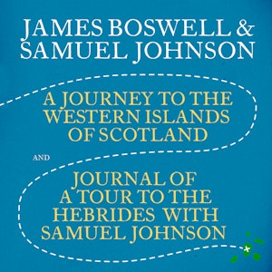A Journey to the Western Islands of Scotland & Journal of a Tour to the Hebrides with Samuel Johnson, James Boswell