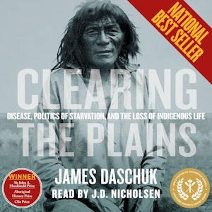 Clearing the Plains - Disease, Politics of Starvation, and the Loss of Indigenous Life (Unabridged)