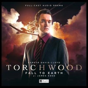 Torchwood - Fall to Earth (Unabridged), James Goss