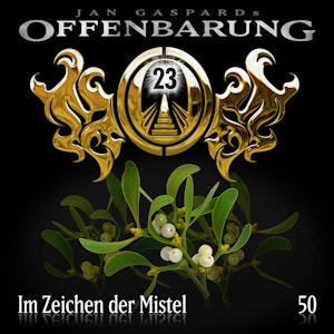 Im Zeichen der Mistel (Offenbarung 23 Folge 50)