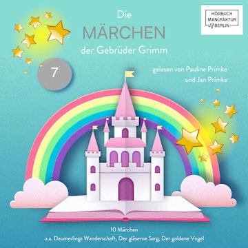 Die Märchen der Gebrüder Grimm - Die Märchen der Gebrüder Grimm, Band 7 (ungekürzt)