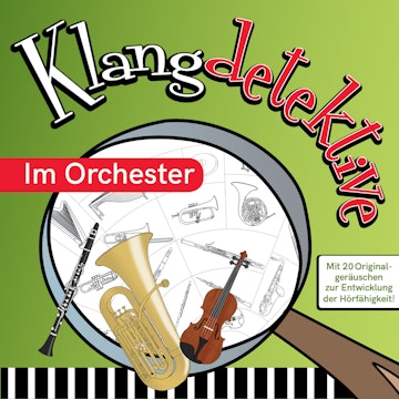 Im Orchester - Klangdetektive - Mit 20 Originalgeräuschen zur Entwicklung der Hörfähigkeit (Ungekürzt)