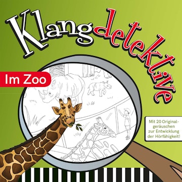 Im Zoo - Klangdetektive - Mit 20 Originalgeräuschen zur Entwicklung der Hörfähigkeit (Ungekürzt)