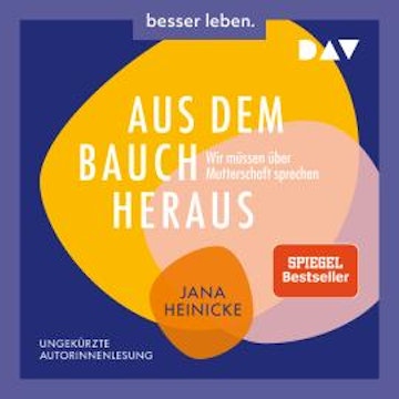 Aus dem Bauch heraus. Wir müssen über Mutterschaft sprechen (Ungekürzt)